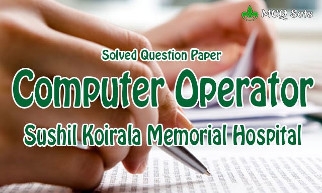 Sushil-Koirala-Memorial-Cancer-Hospital-Exam-Computer-Operator Sushil-Koirala-Memorial-Cancer-Hospital-Exam-Computer-Operator